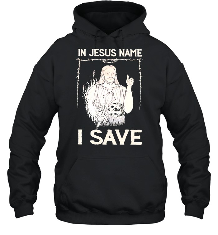 In jesus name I save shirt Unisex Hoodie