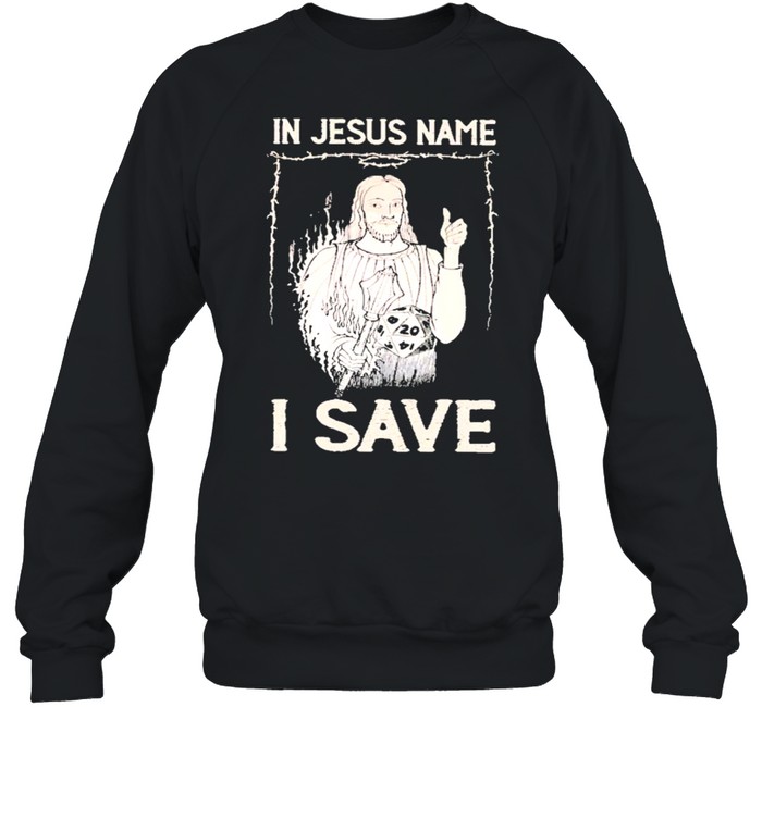 In jesus name I save shirt Unisex Sweatshirt