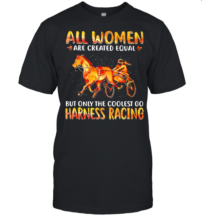 All Women Are Created Equal But Only The Coolest Go Harness Racing  Classic Men's T-shirt