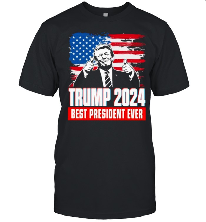Trump 2024 best president ever american flag shirt