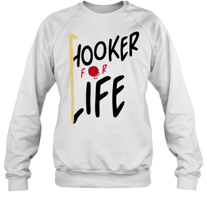HOOKER FOR LIFE CROCHETS SHIRT Unisex Sweatshirt