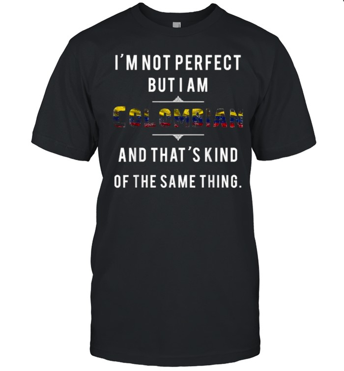 Im Not Perfect I Am Colombian Not Perfect But The Same Thing Colombia Flag T- Classic Men's T-shirt