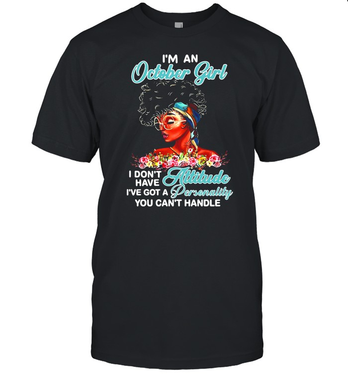 I’m An October Girl I Don’t Have Attitude I’ve Got A Personality You Can’t Handle T-shirt Classic Men's T-shirt