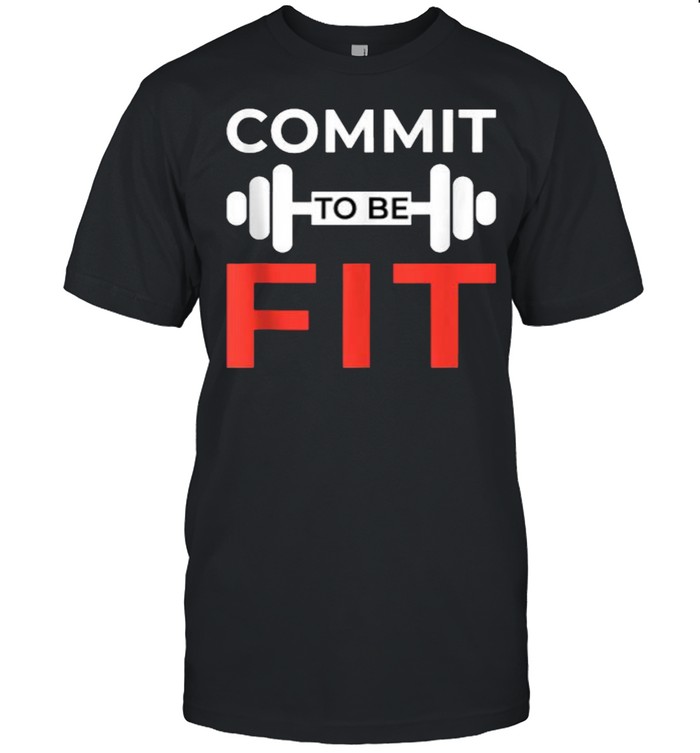 Commit To Be Fit Funny Workout Gift Weightlifting Gym T- Classic Men's T-shirt