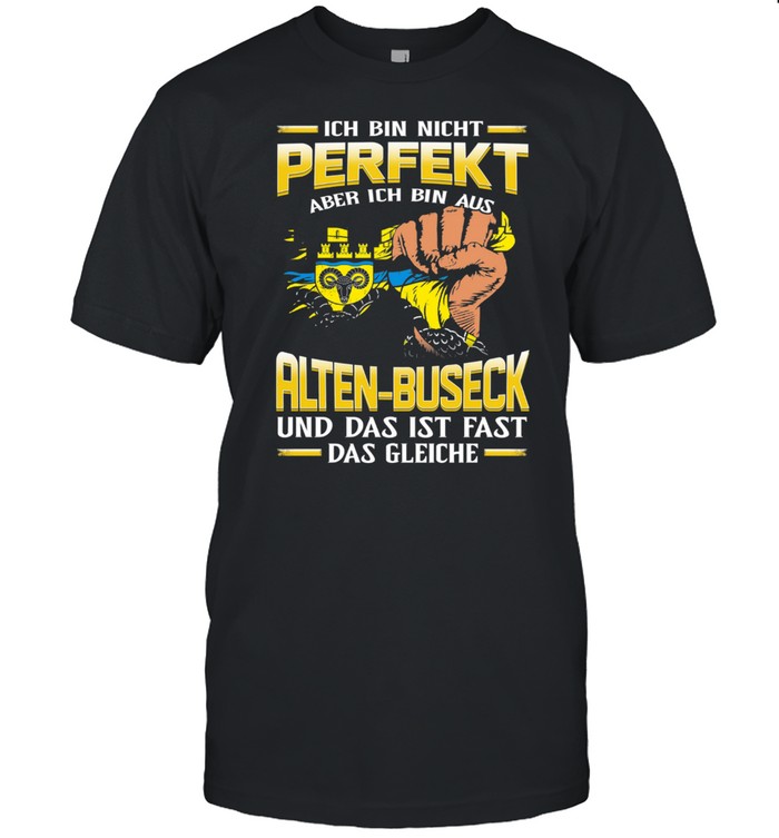 Ich Bin Nicht Perfekt Aber Ich Bin Aus Alten Buseck Und Das Ist Fast Das Gleiche shirt Classic Men's T-shirt