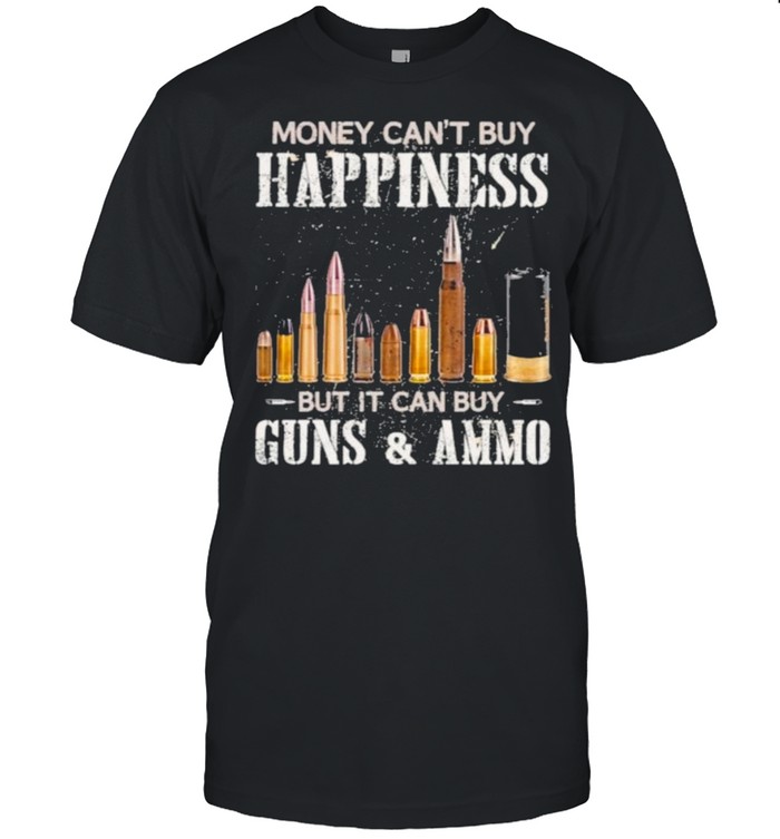 Money Can’t Buy Happiness But It Can Buy Guns And Ammo  Classic Men's T-shirt
