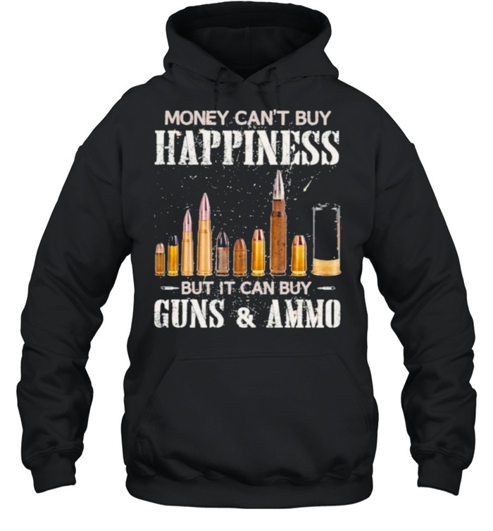 Money Can’t Buy Happiness But It Can Buy Guns And Ammo  Unisex Hoodie