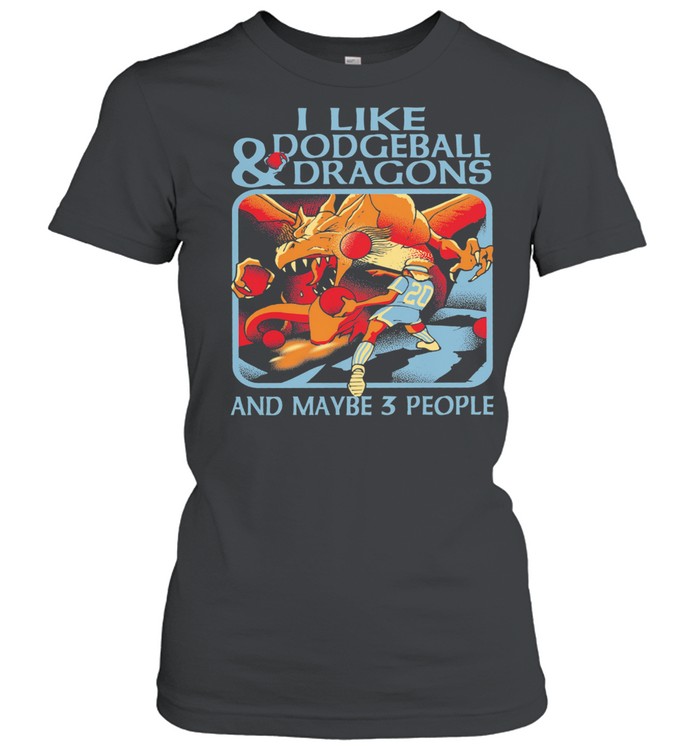 I like Dodgeball and Dragons and maybe 3 people shirt Classic Women's T-shirt