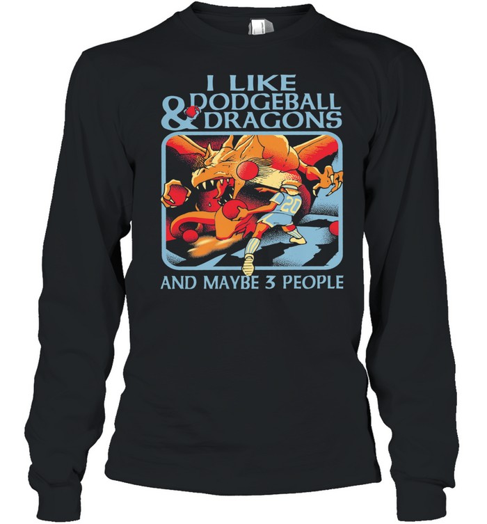 I like Dodgeball and Dragons and maybe 3 people shirt Long Sleeved T-shirt