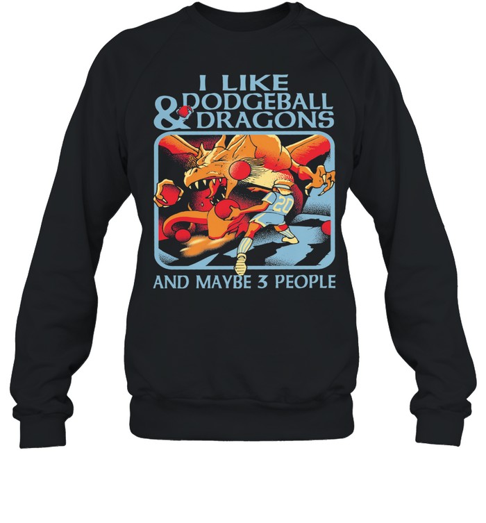 I like Dodgeball and Dragons and maybe 3 people shirt Unisex Sweatshirt