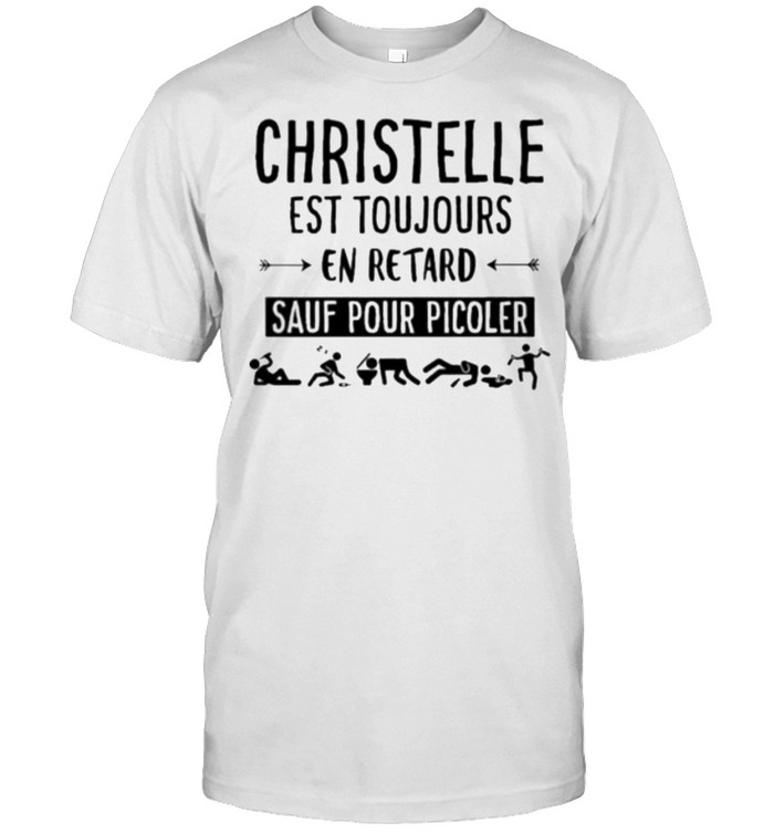 christelle ESt Toujours En Retard Sauf Pour Picoler  Classic Men's T-shirt