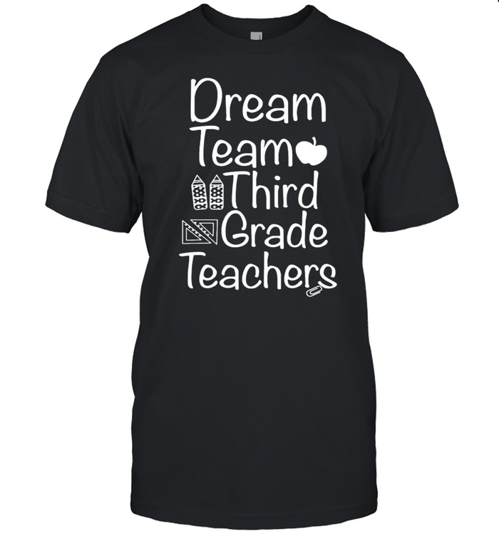 Dream team third grade teachers shirt