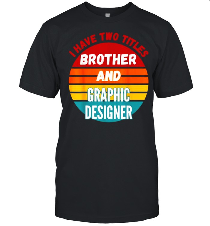 i Have Two Titles Brother And Graphic Designer Vintage T- Classic Men's T-shirt