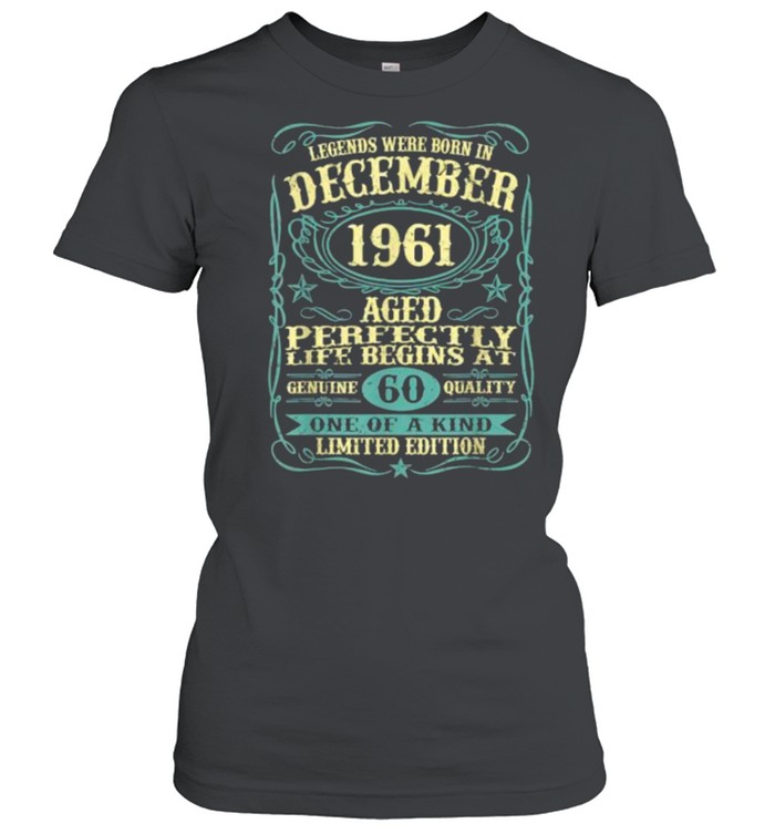 Legends were born in december 1961 aged 60 one of kind limited edition t-shirt Classic Women's T-shirt