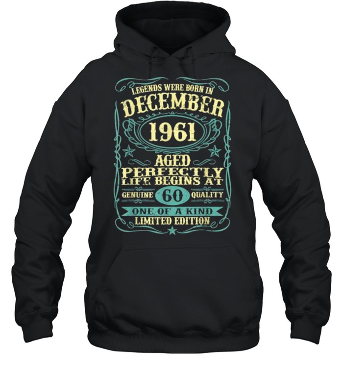 Legends were born in december 1961 aged 60 one of kind limited edition t-shirt Unisex Hoodie