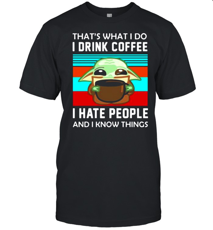 that’s what I do I drink coffee I hate people and I know things vintage shirt Classic Men's T-shirt