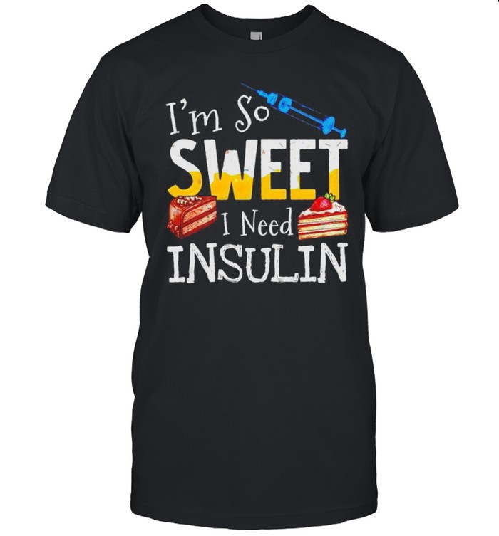 Vaccine I’m so sweet I need insulin shirt
