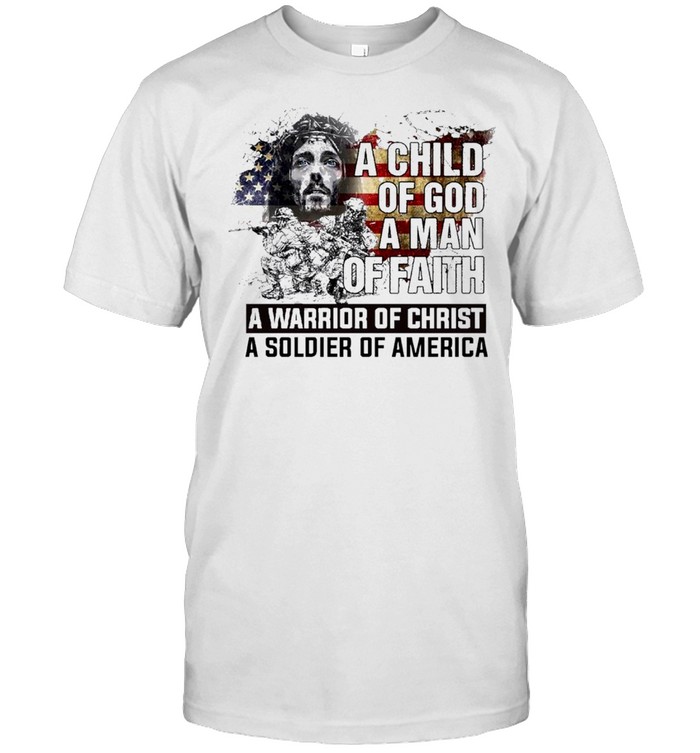 a child of god a man of faith a warrior of christ a soldier of america shirt Classic Men's T-shirt