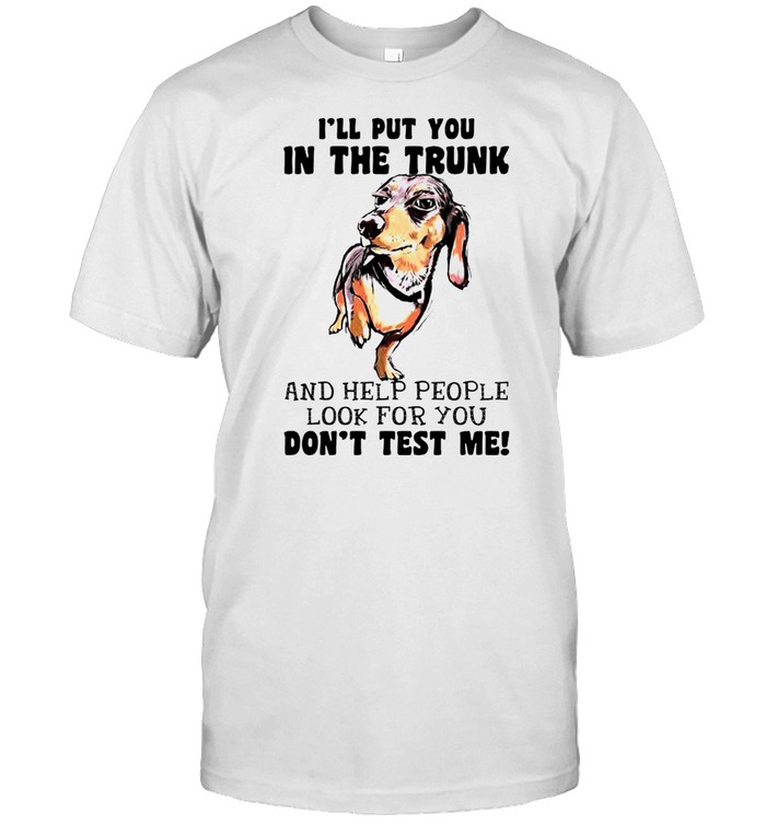 Dachshund I’ll put you in the trunk and help people shirt Classic Men's T-shirt
