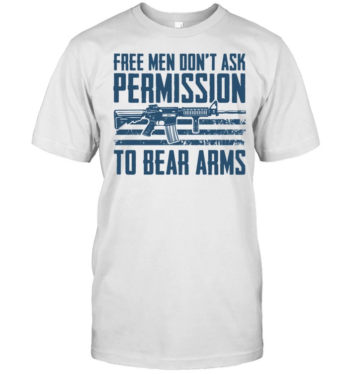 Free Don't Ask Permission To Bear Arms Gun Rights AR15 shirt