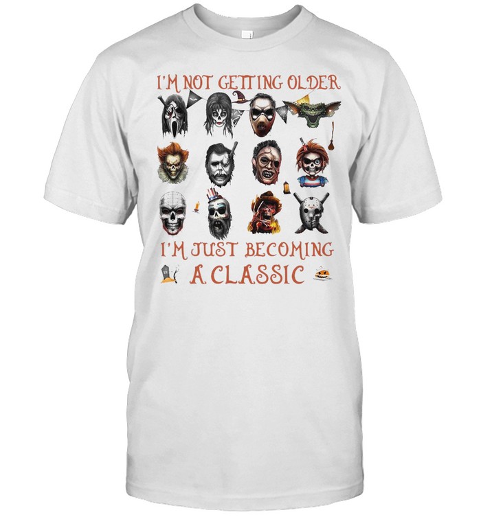 I’m Not Getting Older I’m Just Becoming A Horror Movies Characters T-shirt