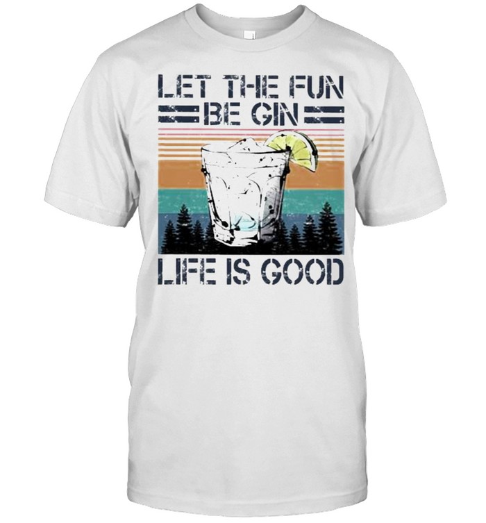 let The Fun Be Gin Life Is Good Vintage  Classic Men's T-shirt