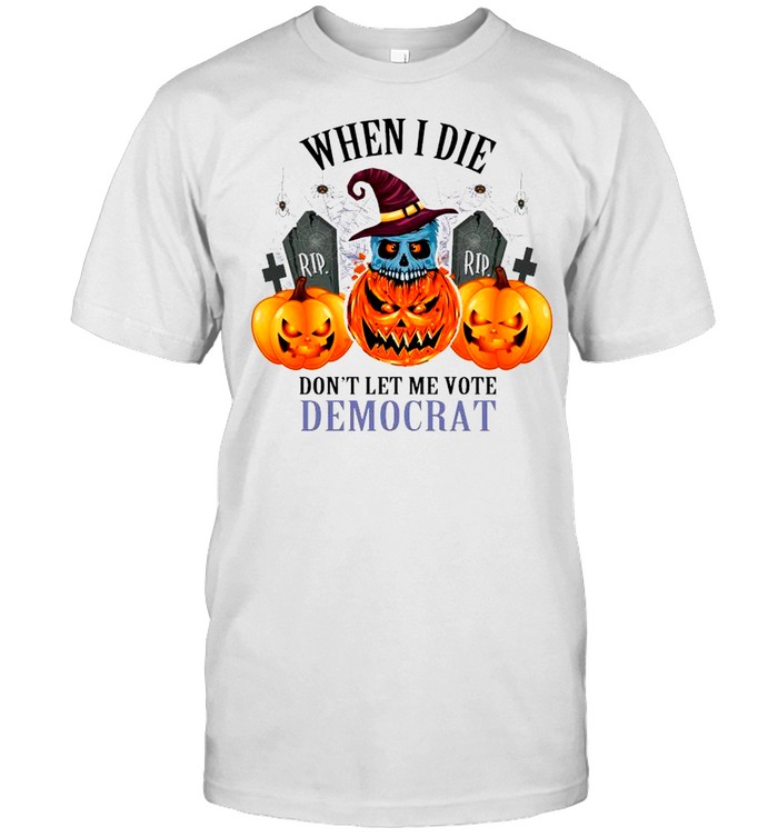 Pumpkins Halloween When I Die Don’t Let Me Vote Democrat shirt Classic Men's T-shirt