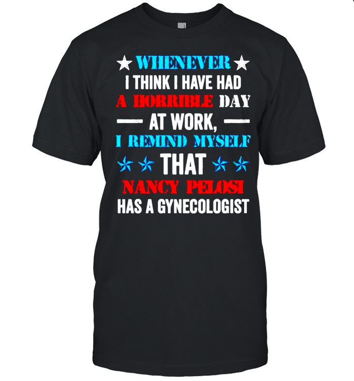 Whenever I think I have had a horrible day at work shirt Classic Men's T-shirt