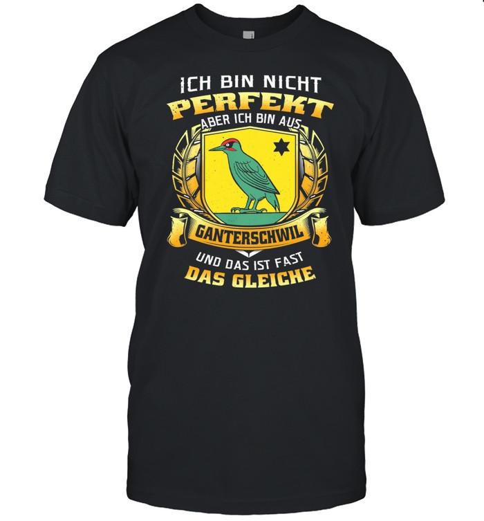 Ich Bin Nicht Perfekt Aber Ich Bin Aus Ganterschwil Und Das Ist Fast Das Gleiche shirt Classic Men's T-shirt