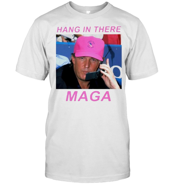 Trump hang in there maga shirt