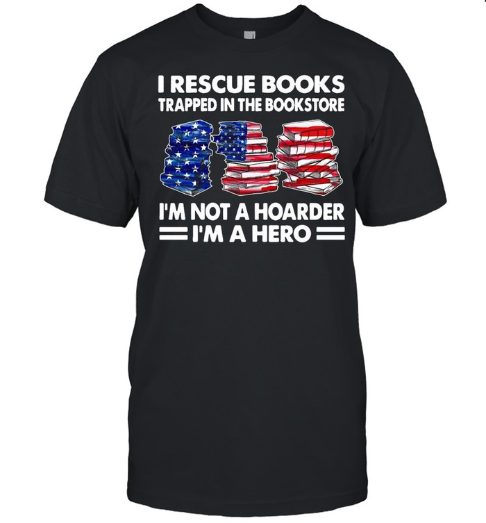 I Rescue Books Trapped In The Bookstore I’m Not A Hoarder I’m A Hero American Flag T-shirt Classic Men's T-shirt