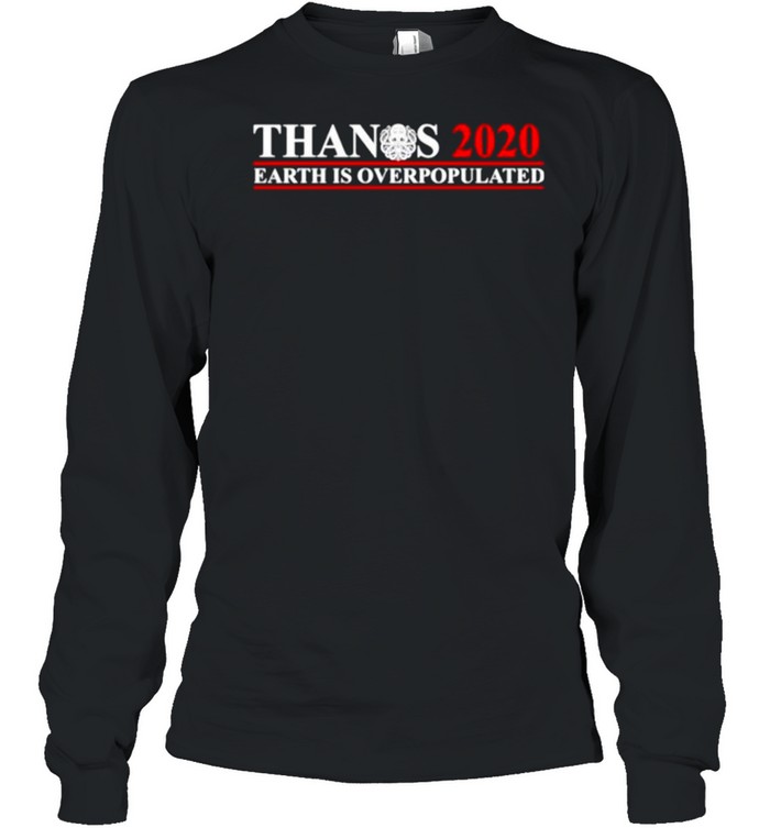 Thanos 2020 Earth is overpopulated shirt Long Sleeved T-shirt