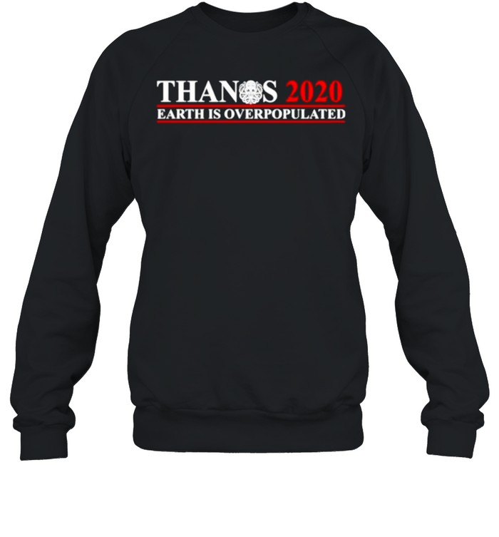 Thanos 2020 Earth is overpopulated shirt Unisex Sweatshirt