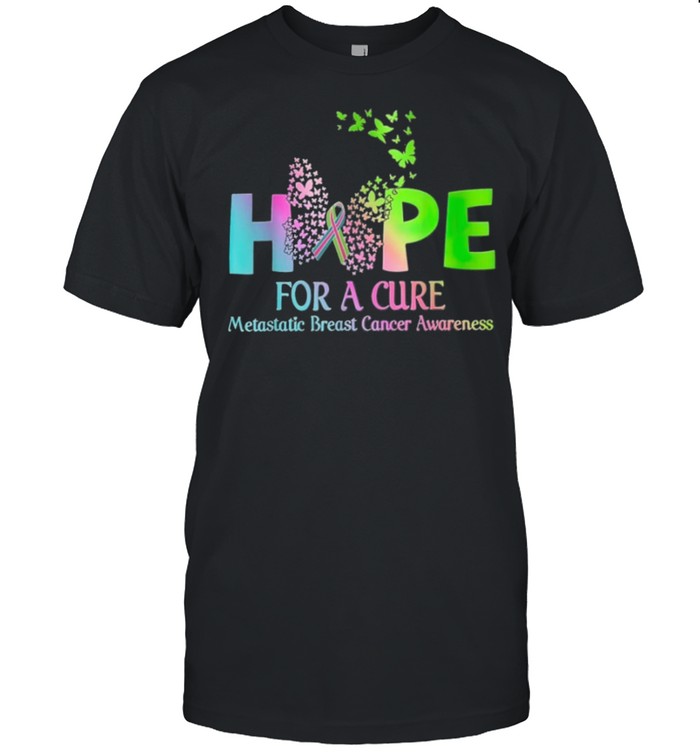 Hope For A Cure Metastatic Breast Cancer Awareness shirt