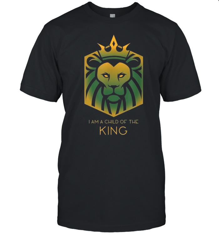 I Am a Child of the King shirt