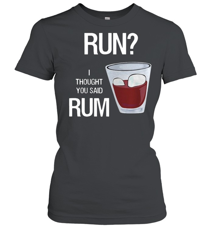 Run I Thought You Said Rum Wine Vintage T-shirt Classic Women's T-shirt