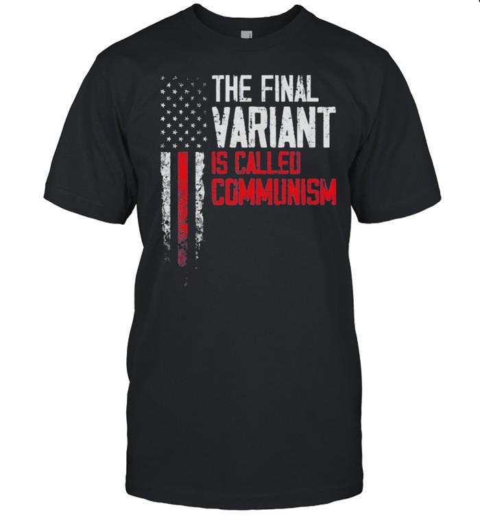 USA Flag The Final Variant Is Called Communism shirt