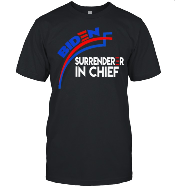 Biden surrenderer in chief shirt