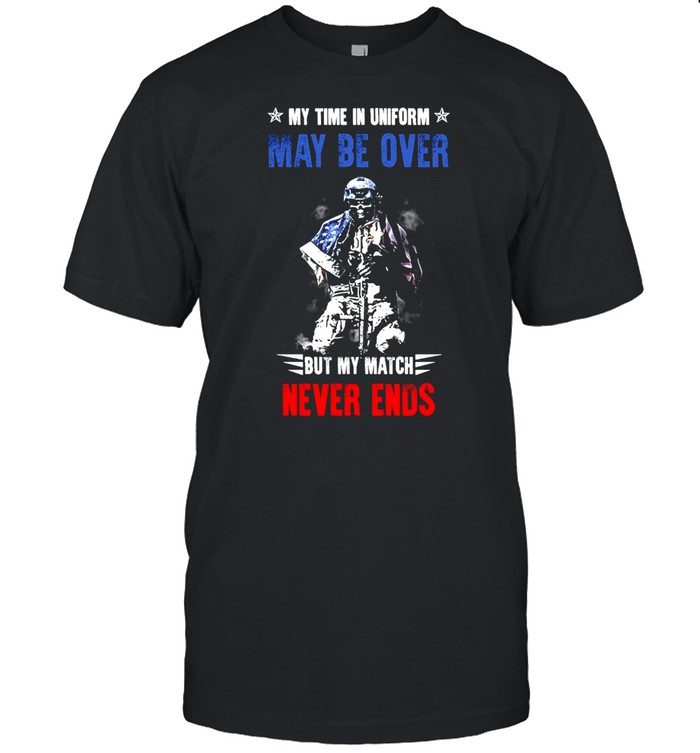 American Veteran My Time In Uniform May Be Over But My Match Never Ends T-shirt Classic Men's T-shirt