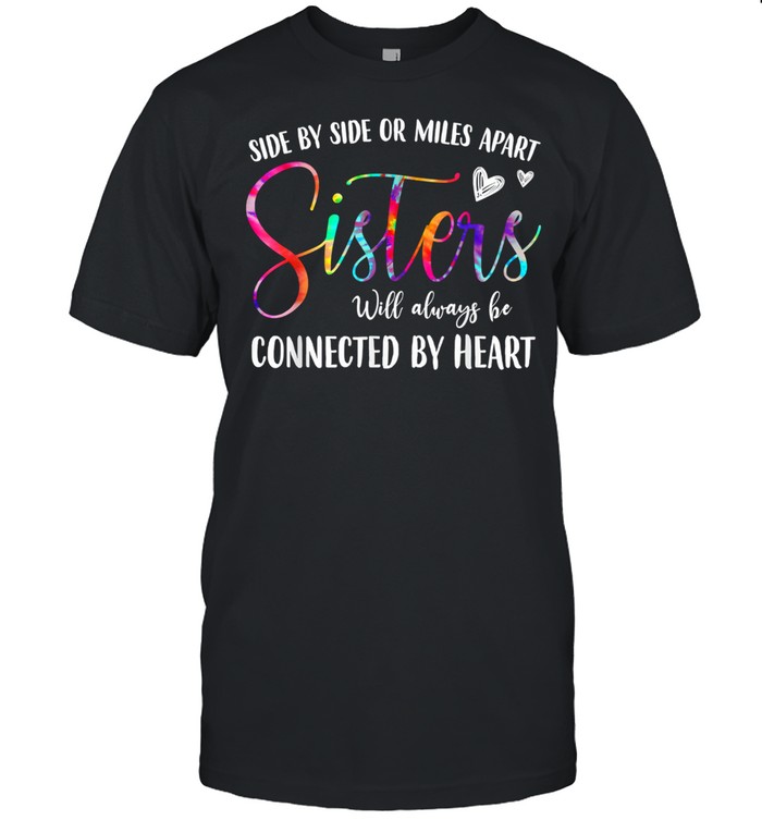 Side By Side Or Miles Apart Sisters Will Always Be Connected By Heart shirt Classic Men's T-shirt