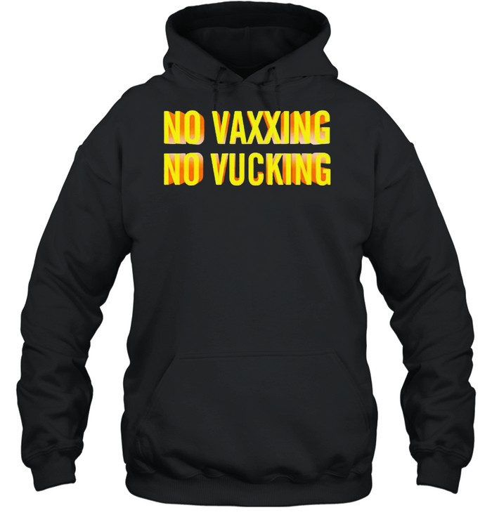 No vaxxing no vucking shirt Unisex Hoodie
