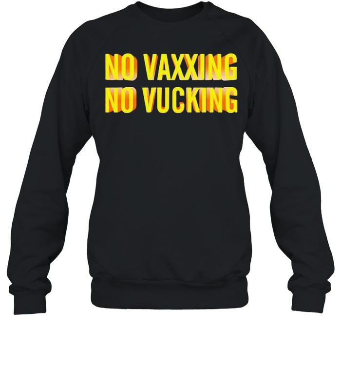 No vaxxing no vucking shirt Unisex Sweatshirt