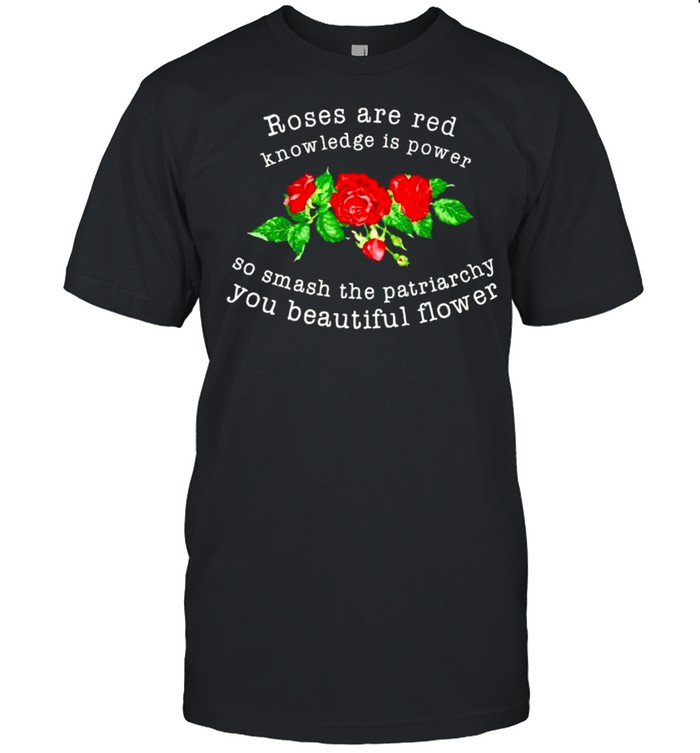 Roses are red knowledge is power so smash the patriarchy shirt Classic Men's T-shirt