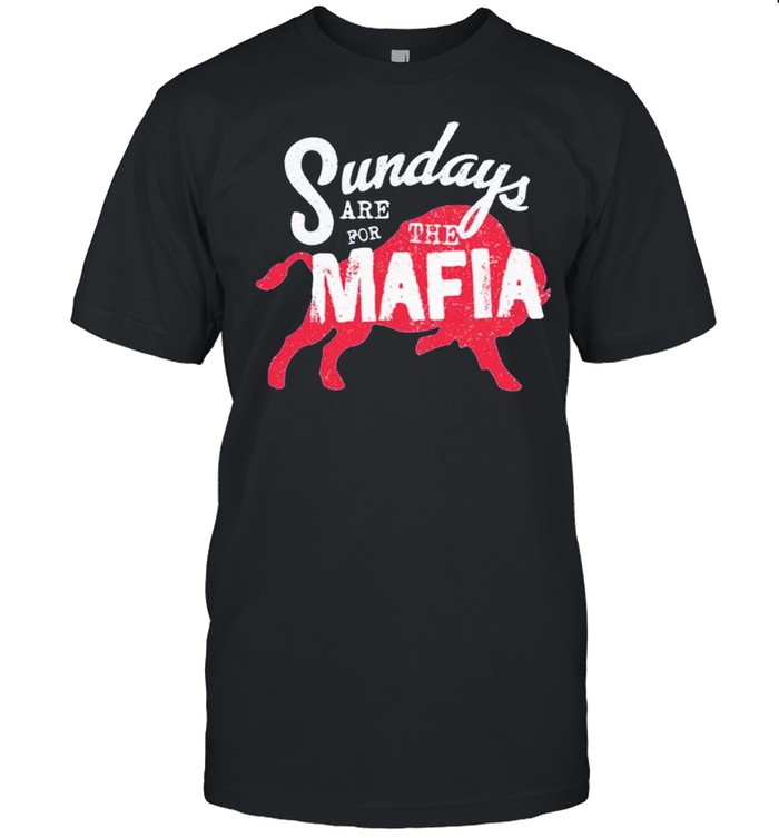 Buffalo sundays are for the Mafia shirt
