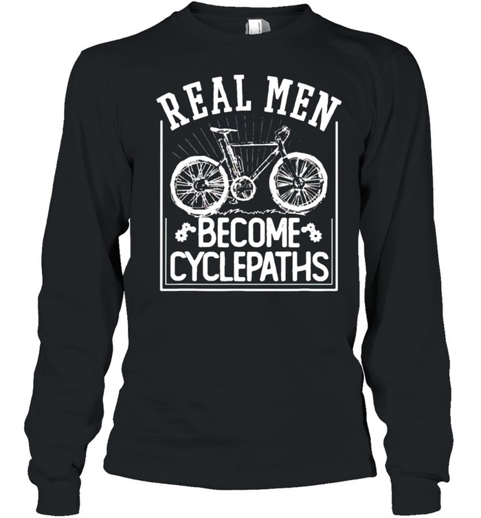 Real men become cycle paths shirt Long Sleeved T-shirt