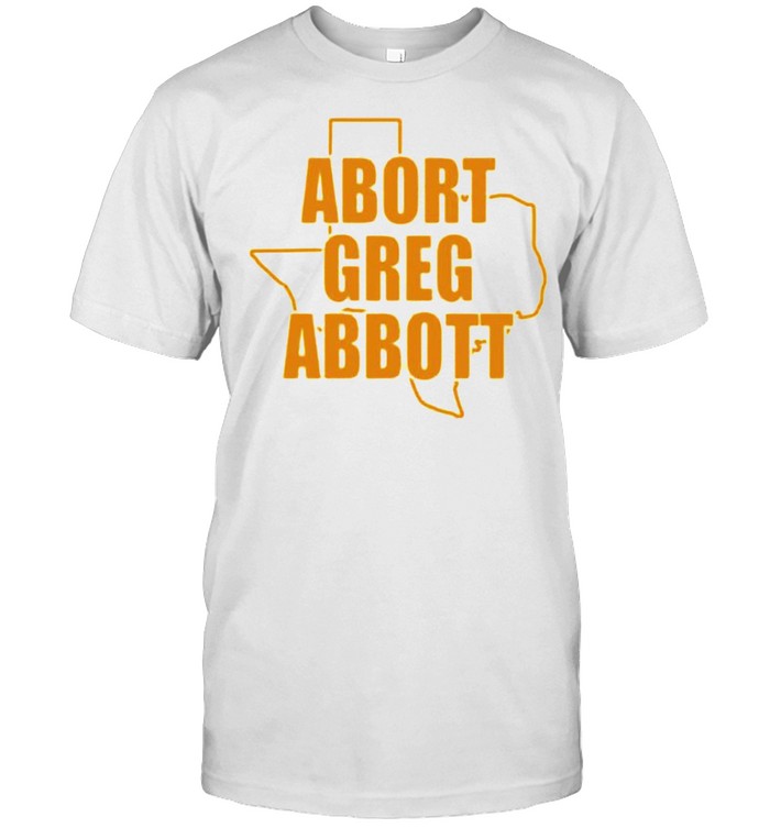 Texas abort greg abbott shirt