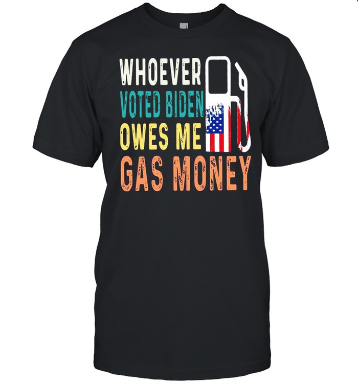 Whoever voted Biden owes Me gas money shirt Classic Men's T-shirt