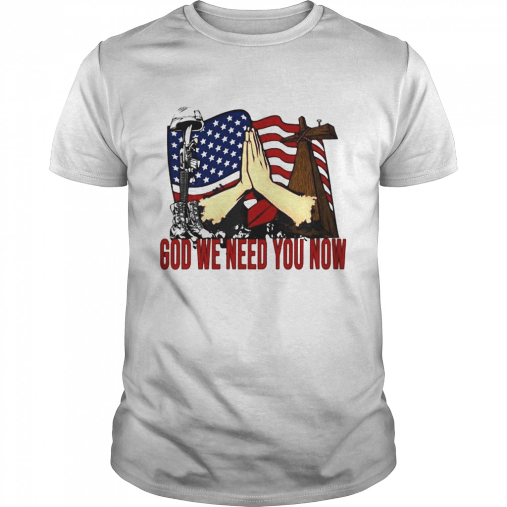 God we need you now soldier died shirt Classic Men's T-shirt