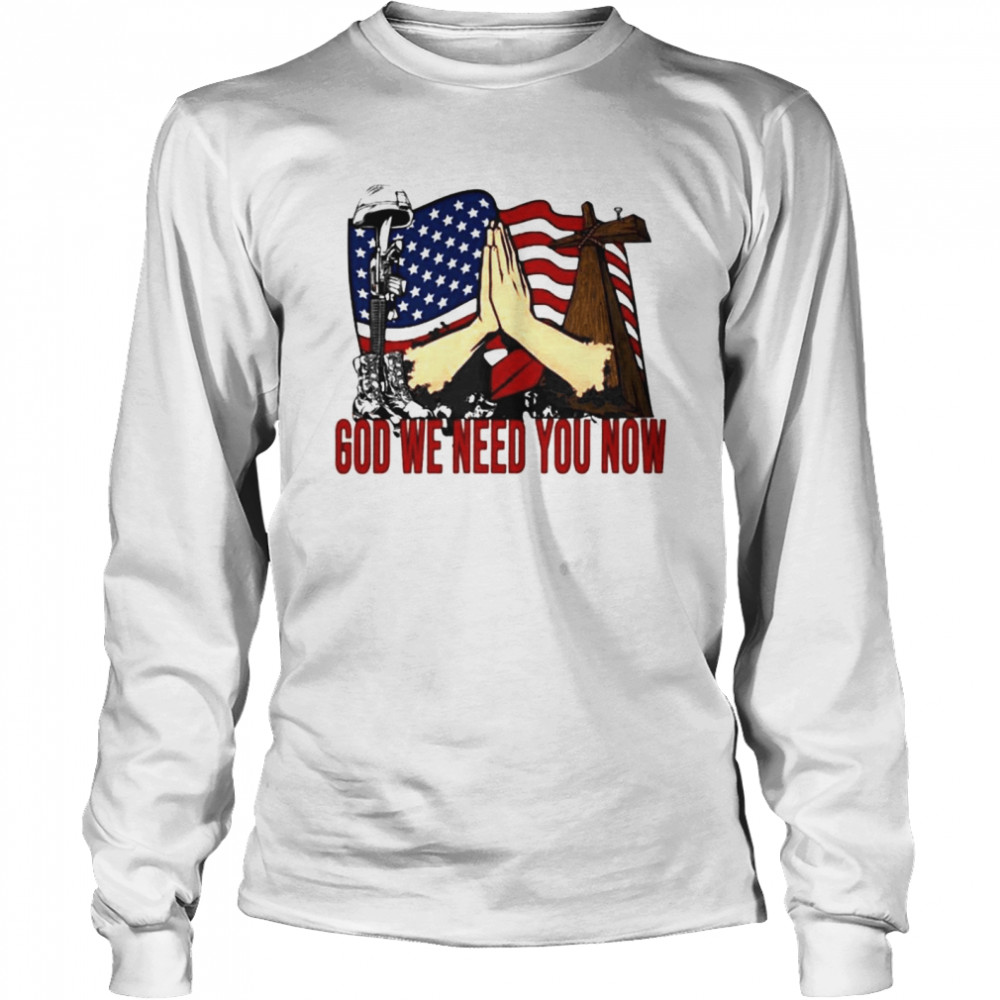 God we need you now soldier died shirt Long Sleeved T-shirt