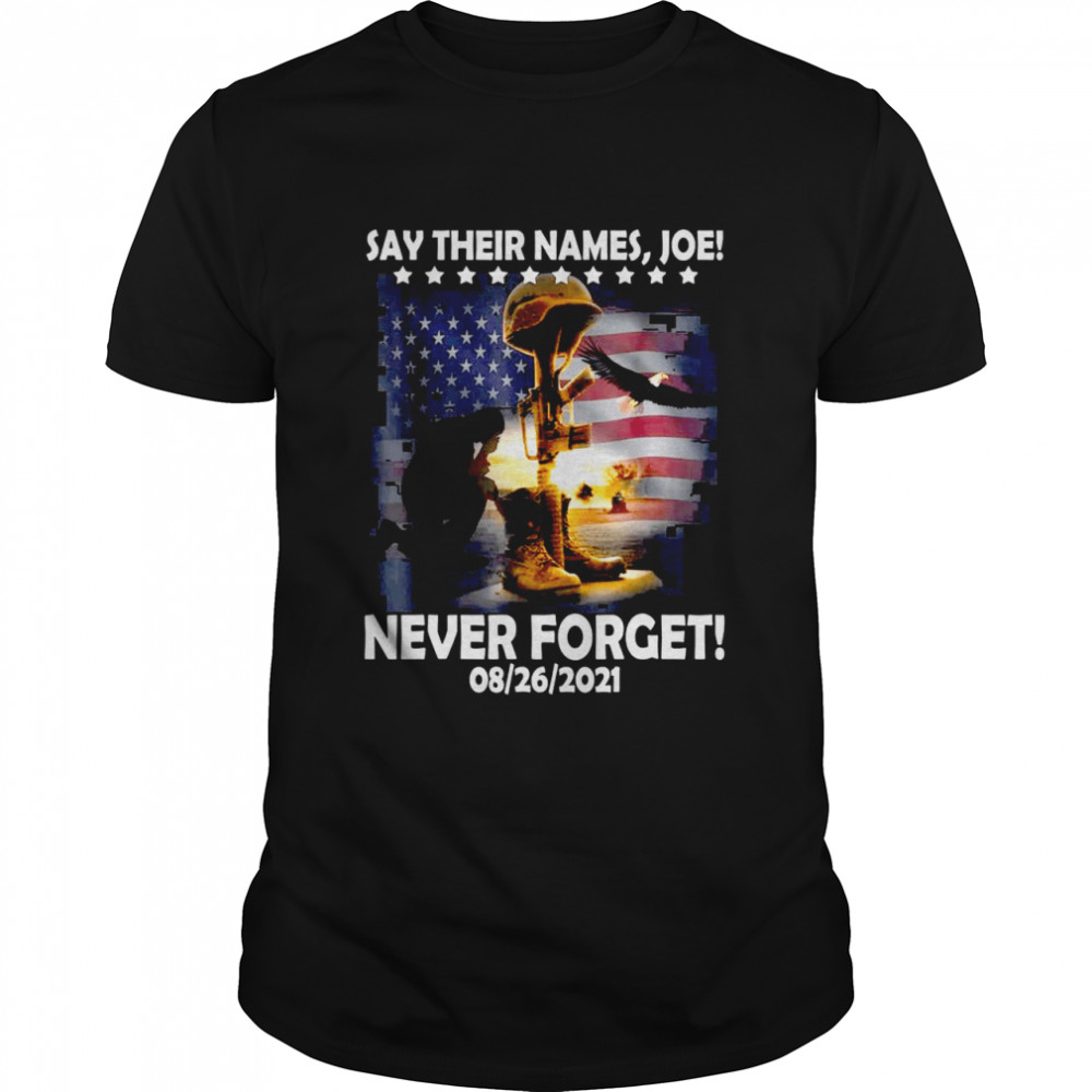 Say Their Names Joe 13 Heroes Names Of Fallen Soldiers 08-26-2021  Classic Men's T-shirt